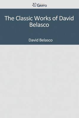 Book cover for The Classic Works of David Belasco