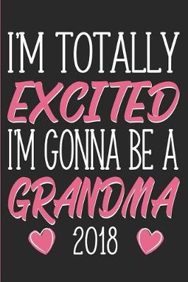 Book cover for I'm Totally Excited I'm Gonna Be a Grandma 2018