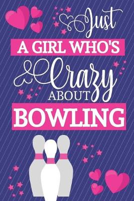 Book cover for Just A Girl Who's Crazy About Bowling