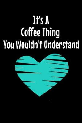 Book cover for Its A Coffee Thing You Wouldn't Understand