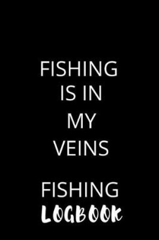 Cover of Fishing Is In My Veins Fishing Logbook