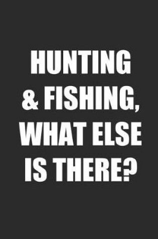 Cover of Hunting & Fishing, What Else is There