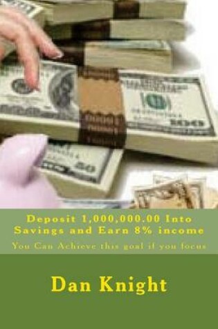 Cover of Deposit 1,000,000.00 Into Savings and Earn 8% Income