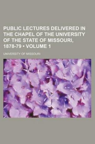 Cover of Public Lectures Delivered in the Chapel of the University of the State of Missouri, 1878-79 (Volume 1)