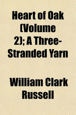 Cover of Heart of Oak (Volume 2); A Three-Stranded Yarn