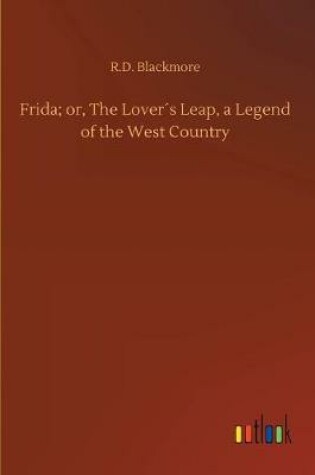 Cover of Frida; or, The Lover´s Leap, a Legend of the West Country