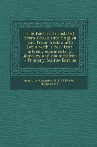 Cover of The Poetics. Translated from Greek Into English and from Arabic Into Latin with a REV. Text, Introd., Commentary, Glossary and Onomasticon - Primary S