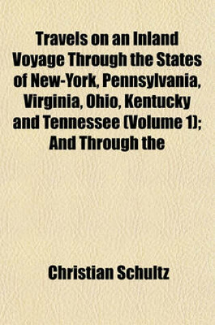 Cover of Travels on an Inland Voyage Through the States of New-York, Pennsylvania, Virginia, Ohio, Kentucky and Tennessee (Volume 1); And Through the