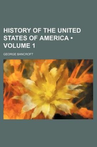 Cover of History of the United States of America (Volume 1 )