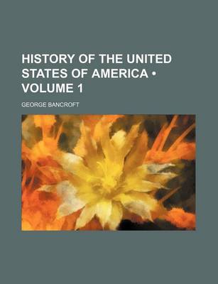 Book cover for History of the United States of America (Volume 1 )