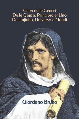 Book cover for Cena de le Ceneri - De la Causa, Principio et Uno - De l'Infinito, Universo e Mondi