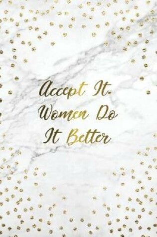 Cover of Accept It. Women Do It Better