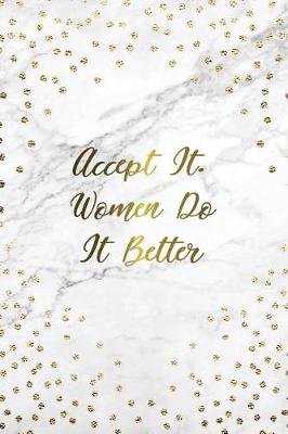 Cover of Accept It. Women Do It Better