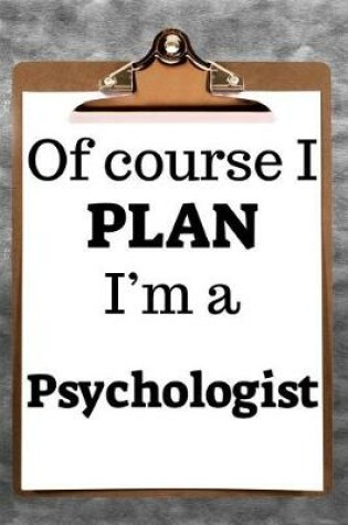 Cover of Of Course I Plan I'm a Psychologist