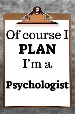 Book cover for Of Course I Plan I'm a Psychologist