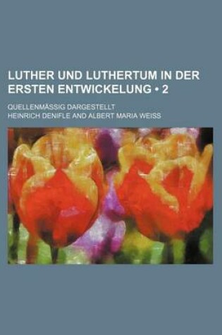 Cover of Luther Und Luthertum in Der Ersten Entwickelung (2); Quellenm Ssig Dargestellt