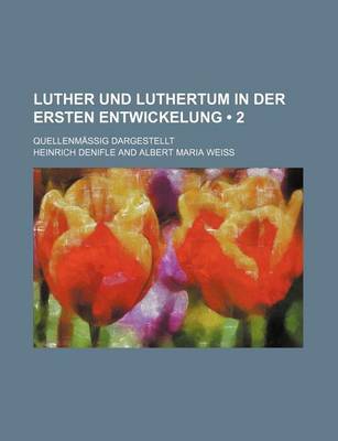 Book cover for Luther Und Luthertum in Der Ersten Entwickelung (2); Quellenm Ssig Dargestellt