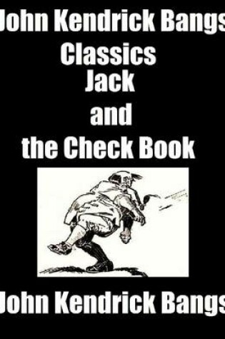 Cover of John Kendrick Bangs Classics: Jack and the Check Book