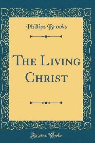 Cover of The Living Christ (Classic Reprint)