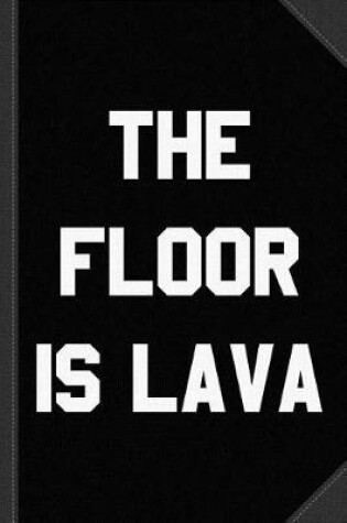 Cover of The Floor Is Lava Journal Notebook