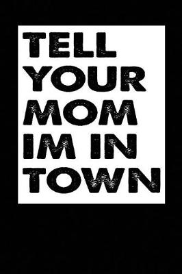 Book cover for Tell Your Mom Im In Town