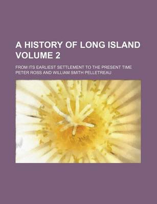 Book cover for A History of Long Island Volume 2; From Its Earliest Settlement to the Present Time