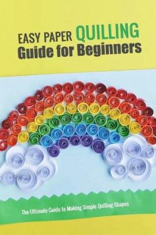 Cover of Easy Paper Quilling Guide for Beginners