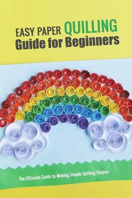 Book cover for Easy Paper Quilling Guide for Beginners