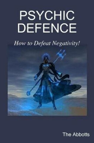 Cover of Psychic Defence - How to Defeat Negativity!