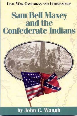 Cover of Sam Bell Maxey and the Confederate Indians