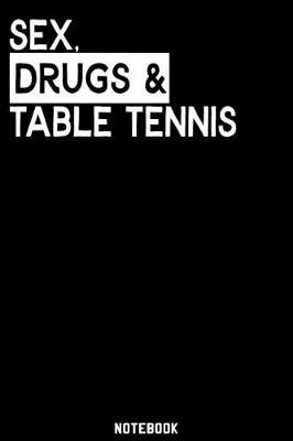 Book cover for Sex, Drugs and Table Tennis Notebook