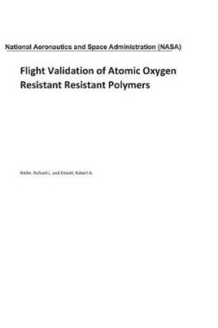 Cover of Flight Validation of Atomic Oxygen Resistant Resistant Polymers