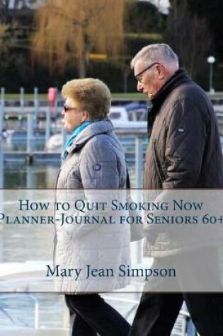 Cover of How to Quit Smoking Now Planner-Journal for Seniors 60+