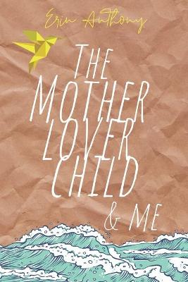 Book cover for The Mother Lover Child and Me