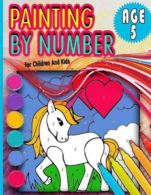 Book cover for Painting By Number For Children And Kids Age 5