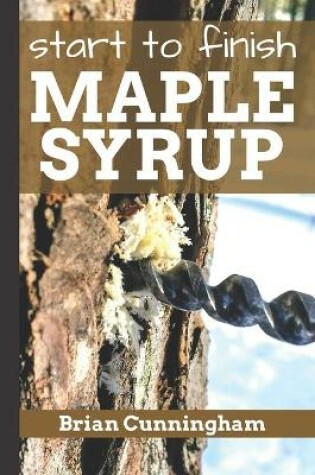 Cover of Start to Finish Maple Syrup