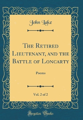 Book cover for The Retired Lieutenant, and the Battle of Loncarty, Vol. 2 of 2: Poems (Classic Reprint)