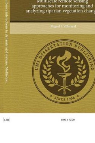 Cover of Land Use and Disturbance Interactions in Dynamic Arid Systems: Multiscale Remote Sensing Approaches for Monitoring and Analyzing Riparian Vegetation C