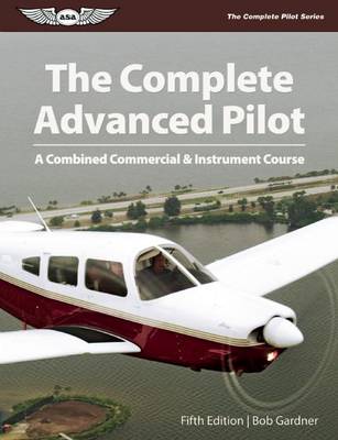Book cover for Complete Advanced Pilot, The: A Combined Commercial & Instrument Course
