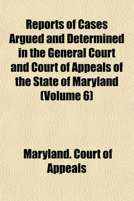 Book cover for Reports of Cases Argued and Determined in the General Court and Court of Appeals of the State of Maryland (Volume 6)