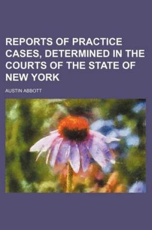 Cover of Reports of Practice Cases, Determined in the Courts of the State of New York