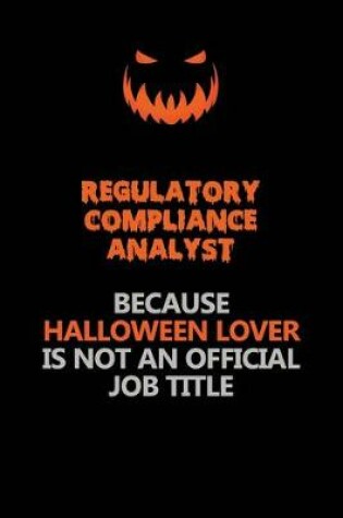 Cover of Regulatory Compliance Analyst Because Halloween Lover Is Not An Official Job Title