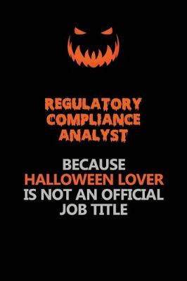 Book cover for Regulatory Compliance Analyst Because Halloween Lover Is Not An Official Job Title