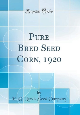 Cover of Pure Bred Seed Corn, 1920 (Classic Reprint)