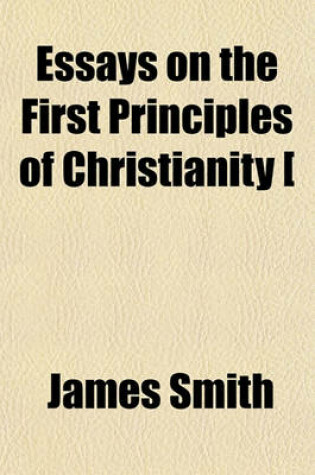 Cover of Essays on the First Principles of Christianity [&C.].