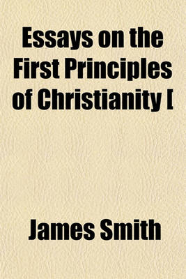Book cover for Essays on the First Principles of Christianity [&C.].