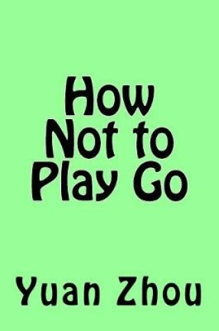 Cover of How Not to Play Go