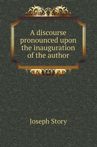 Cover of A discourse pronounced upon the inauguration of the author