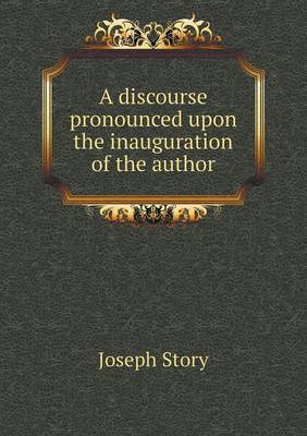 Book cover for A discourse pronounced upon the inauguration of the author