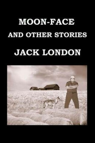 Cover of Moon-Face and Other Stories Jack London